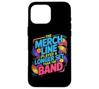 THE MERCH LINE PLAYED A LONGER SET THAN THE BAND Case for iPhone 16 Pro Max
