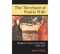 The Merchant of Prato's Wife: Margherita Datini and Her World, 1360-1423