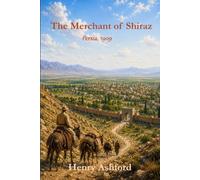 The Merchant of Shiraz: Persia, 1909 (Harry Chapman Great Game Thrillers)