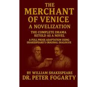 The Merchant of Venice - A Novelization: The Complete Drama Retold as a Novel A Full Prose Adaptation Using Shakespeare’s Original Dialogue By William Shakespeare