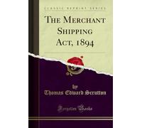 The Merchant Shipping Act, 1894 (Classic Reprint)