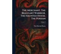 The Merchant. The Braggart Warrior. The Haunted House. The Persian