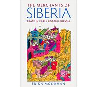 The Merchants of Siberia: Trade in Early Modern Eurasia