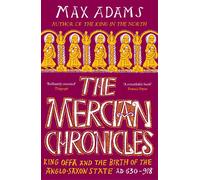 The Mercian Chronicles: King Offa and the Birth of the Anglo-Saxon State, AD 630-918 (The Founders of Britain Quartet)