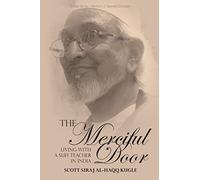 The Merciful Door: Living with a Sufi Teacher in India