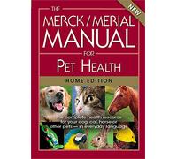 The Merck / Merial Manual for Pet Health, Home Edition: The Complete Health Resource for Your Dog, Cat, Horse or Other Pets - In Everyday Language