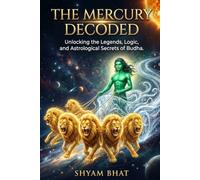 The Mercury Decoded: Unlocking the Legends, Logic, and Astrological Secrets of Budha
