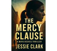 The Mercy Clause: When truth threatens power, silence becomes deadly.: 2 (Maya Reeves Legal Thrillers)
