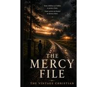 THE MERCY FILE: Some children are hidden to protect them. Some secrets are buried to destroy them.