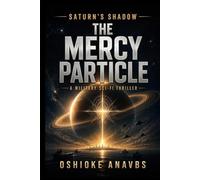 THE MERCY PARTICLE: A Military Sci-Fi Thriller (Saturn’s Shadow: Parallel Paths)