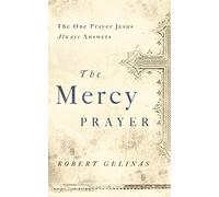 The Mercy Prayer: The One Prayer Jesus Always Answers