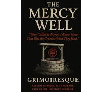 THE MERCY WELL: “They Called It Mercy. I Know Now That Was the Cruelest Word They Had”