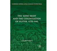 The 'Mere Irish' and the Colonisation of Ulster, 1570-1641 (Cambridge Imperial and Post-Colonial Studies)