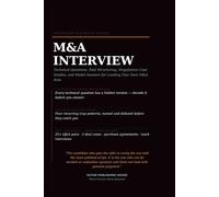 The Mergers & Acquisitions Interview Playbook: Technical Questions, Deal Structuring, Negotiation Case Studies, Purchase Agreements, Synergies, ... Role (Professional Interview Playbook Series)