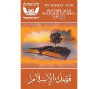 The Merit of Islam - Fadhlul Islam - Shaykh Muhammad bin Abdul Wahhab (Takhrij Al-Hadith Publications)