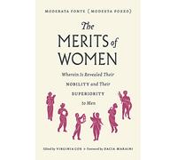The Merits of Women: Wherein Is Revealed Their Nobility and Their Superiority to Men