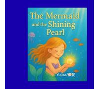 The Mermaid and the Shining Pearl: If You Could Make Just One Wish