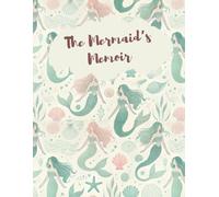 The Mermaid’s Memoir - A Notebook for Dreamers, Writers, and Ocean Lovers: Mermaid Notebook for Kids and Adults | Perfect for Journaling and Sketching ... for Girls | Mermaid-Themed Writing Notebook