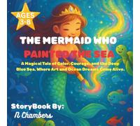The Mermaid Who Painted the Sea: A Magical Tale of Color, Courage, and the Deep Blue Sea, Where Art and Ocean Dreams Come Alive.