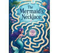 The Mermaid's Necklace: A Magical Underwater Journey Filled with Visual Mazes and Coloring Activities for Clever Kids