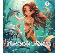 The Mermaid's Treasure: A Tale of Friendship, Courage, and True Beauty for Children. (Tales from the Animal Kingdom)