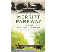 The Merritt Parkway: The Road That Shaped a Region (Transportation)