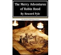 The Merry Adventures of Robin Hood: The Legend that Inspired Generations, An Original and Unabridged Reproduction