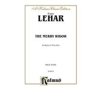 The Merry Widow: An Opera in Three Acts: Vocal Score (Kalmus Classic Edition)