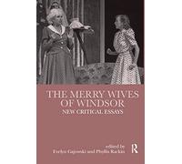 The Merry Wives of Windsor: New Critical Essays (Shakespeare Criticism)