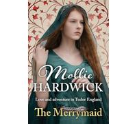 The Merrymaid: Love and adventure in Tudor England (Mollie Hardwick Historical Saga Novels)