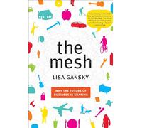 The Mesh: Why the Future of Business is Sharing