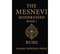 The Mesnevi Modernised: Book I: A Modern English Version of Rumi’s First Book (Islamic Heritage Press)