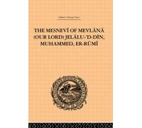 The Mesnevi of Mevlana (Our Lord) Jelalu-'D-Din, Muhammed, Er-Rumi