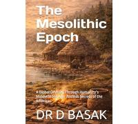 The Mesolithic Epoch: A Global Odyssey Through Humanity’s Middle Stone Age: Ancient Secrets of the Americas (ANCIENTOLOGY [PREMIUM COLOURFUL EDITION])