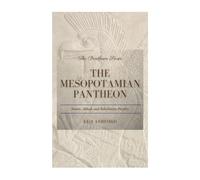 The Mesopotamian Pantheon: Sumer, Akkad, and Babylonian Divinity (The Pantheon Series)