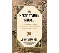 The Mesopotamian Riddle : An Archaeologist, a Soldier, a Clergyman, and the Race to Decipher the World's Oldest Writing