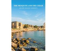 THE MESQUITE AND THE CEDAR: (An Epic Malouf Journey)