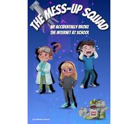 THE MESS-UP SQUAD: WE ACCIDENTALLY BROKE THE INTERNET AT SCHOOL