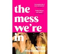 The Mess We're In: A vivid story of friendship,. Macmanus
