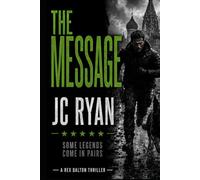 The Message: A K9 Thriller Where One Man and His Dog Must Stop a Global Catastrophe (Rex Dalton K9 Thrillers)