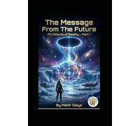 The Message From The Future: Architects of Reality - Part-1