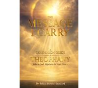 The Message I Carry: A Guided Companion to Theophany When God Appears in Your Story