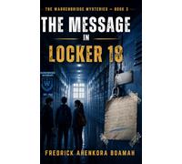 THE MESSAGE IN LOCKER 18: Some Messages Take Twenty-Eight Years to Arrive (The Warrenbridge Mysteries)