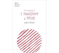 The Message of 1 Timothy and Titus: The Life Of The Local Church (The Bible Speaks Today New Testament) (The Bible Speaks Today New Testament, 15)