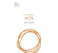 The Message of Acts: To the Ends of the Earth (Bible Speaks Today Revised edition)