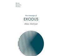 The Message of Exodus: The Days Of Our Pilgrimage (The Bible Speaks Today Old Testament)