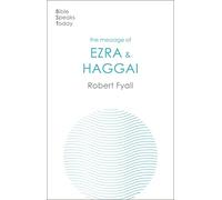 The Message of Ezra & Haggai: Building For God (The Bible Speaks Today Old Testament)