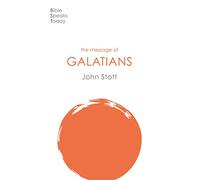 The Message of Galatians: Only One Way (The Bible Speaks Today New Testament) (The Bible Speaks Today New Testament, 10)