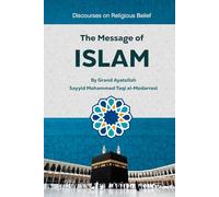The Message of Islam: Discourses on Religious Belief