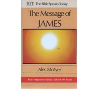 The Message of James: The Tests of Faith (The Bible Speaks Today)